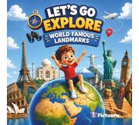 Let's Go Explore World Famous Landmarks: A Fun Adventure Through The World's Most Incredible Places