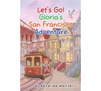 Let's Go! Gloria's San Francisco Adventure - Beverlee M Wenzel - Beverlee Creative Press - ebook (ePub) - Livre