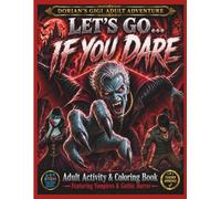 LET'S GO...IF YOU DARE: ADULT ACTIVITY & COLORING BOOK FEATURING VAMPIRES & GOTHIC HORROR