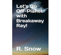 Let's Go Off-Planet with Breakaway Ray!