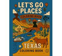 Let's Go Places Coloring Book - Texas!: A Fun-Filled Journey Through 52 Legendary Places, Fun Facts, and Stories That Shape the Lone Star State.