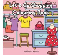 Let's Go Shopping Colouring Book: 50 Cute, Bold and Cozy Pages for Adults, Teens and Kids: 50 Easy and Adorable Colouring Pages Featuring Cozy ... for Relaxation, Creativity and Stress Relief