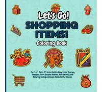 Let's Go Shopping Items! Coloring Book: The "Let's Go Do It" Series: Bold & Easy Retail Therapy Shopping Spree Escapes Doodles, Fashion Finds, and Relaxing Boutique Designs Aesthetic for Women