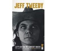 Let's Go (So We Can Get Back). Una Storia Di Dischi E Discordie Con I Wilco (E Non Solo)
