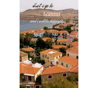 Let's go to Lesvos and i will be happy!!: Greek islands,Notebook 6"x 9"(120 pages)