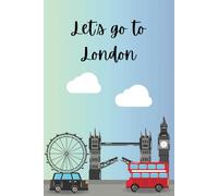 Let's go to London: Travel Journal- 6" X 9", 120 pages, college ruled notebook sheets. Perfect for vacation memories, trip planning and documenting.