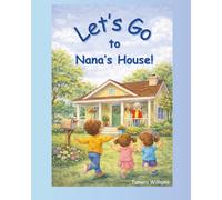 Let's Go to Nana's House!: A day with Nana is full of love, laughter, and special moments!