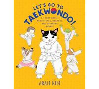 Let's Go to Taekwondo!: A Story About Persistence, Bravery, and Breaking Boards