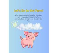 Let's Go to the Farm!: A Fun & Easy Coloring Book for Kids Ages 4-8 Packed with Adorable Farm Animals, Busy Farmers, and Country Life Fun!