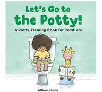 Lets Go to the Potty A Potty Training Book for Toddlers by Allison Jandu Allison Jandu (Auteur)