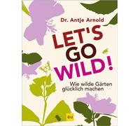 Let's go wild! Wie wilde Gärten glucklich machen - Dr. Antje Arnold - GRÄFE UND UNZER Verlag GmbH - ebook (ePub) - Livre