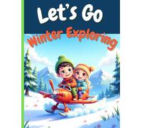 Let's Go Winter Exploring: A fun and cute coloring book that your kids will enjoy with different types of snow vehicles and different forms of ... go winter exploring and have a great time!