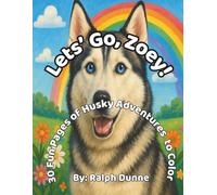 Let's Go, Zoey!: 30 Fun Husky Adventures to Color - Cute Siberian Husky & Puppy Coloring Book for Kids Ages 4-8, Toddlers, and Dog Lovers