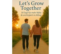 Let's Grow Together: 30 Tage für mehr Nähe & Leichtigkeit im Alltag