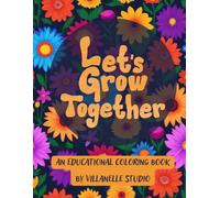 Let's Grow Together - An Educational Coloring Book: Fun and Educational Coloring Pages - Explore, Learn, and Color Beautiful Flowers from Around the World!