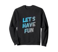 Let's Have Fun Funny Text Messages Funny Humour Citations Sweatshirt