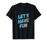 Let's Have Fun Funny Text Messages Funny Humour Citations T-Shirt