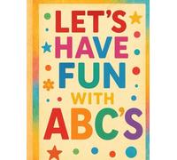 LETS HAVE FUN WITH ABC