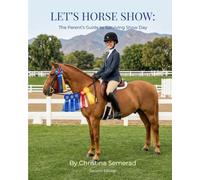 Let's Horse Show: The Parent's Guide to Surviving Show Day