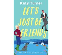Let's Just Be Friends A Perfect, Feel-Good Romance