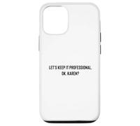 Let's Keep it Professional, OK, Karen Funny Meme Coque pour iPhone 12/12 Pro