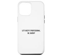 Let's Keep it Professional, OK, Karen Funny Meme Coque pour iPhone 12 Pro Max