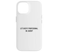 Let's Keep it Professional, OK, Karen Funny Meme Coque pour iPhone 14