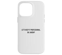 Let's Keep it Professional, OK, Karen Funny Meme Coque pour iPhone 14 Pro Max