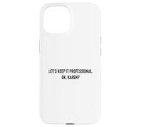 Let's Keep it Professional, OK, Karen Funny Meme Coque pour iPhone 15
