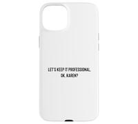 Let's Keep it Professional, OK, Karen Funny Meme Coque pour iPhone 15 Plus