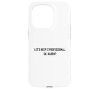 Let's Keep it Professional, OK, Karen Funny Meme Coque pour iPhone 15 Pro