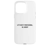 Let's Keep it Professional, OK, Karen Funny Meme Coque pour iPhone 15 Pro Max