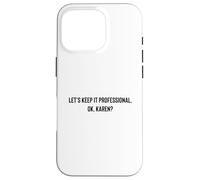 Let's Keep it Professional, OK, Karen Funny Meme Coque pour iPhone 16 Pro