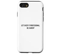 Let's Keep it Professional, OK, Karen Funny Meme Coque pour iPhone SE (2020) / 7/8