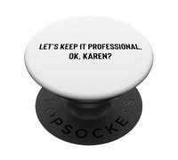 Let's Keep it Professional, OK, Karen Funny Meme PopSockets PopGrip Adhésif