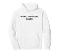 Let's Keep it Professional, OK, Karen Funny Meme Sweat à Capuche