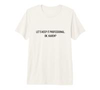 Let's Keep it Professional, OK, Karen Funny Meme T-Shirt Haut de Gamme