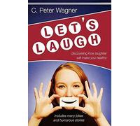 [(Let's Laugh! : Discovering How Laughter Will Make You Healthy)] [By (author) C. Peter Wagner] published on (April, 2007)
