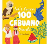 Let's Learn 100 Cebuano Words: A Bilingual Picture Book for Filipino Kids Around the World