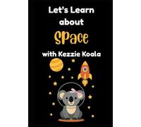 Let's Learn about Space with Kezzie Koala: Learn About Space with Kezzie Koala: Interactive Adventure for Kids to Explore Planets, Moons, and Stars