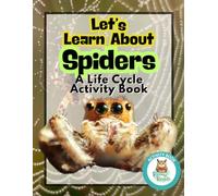 Let's Learn About Spiders: A Life Cycle Activity Book: From Egg to Web: A Fun Science Workbook for Kids