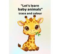 Let's learn baby animals - trace and colour: Making learning fun - for ages 3 - 6