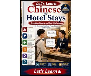 Let's Learn Chinese for Hotel Stays: Reception, Rooms, and Real-Life Services: A Complete Practical Phrasebook for Travelers