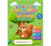 LET'S LEARN HOW TO COUNT WITH NATTY THE PLAYFUL SQUIRREL: JOIN NATTY THE PLAYFUL SQUIRREL IN A FUN COUNTING ADVENTURE