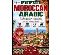 Let's Learn Moroccan Arabic: The Complete Beginner's Guide to Speaking, Reading & Understanding Everyday Moroccan Arabic