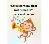 Lets learn musical instruments - trace and colour: Making learning fun for ages 3 - 6