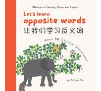 Let's Learn Opposite Words 让我们学习反义词: A Bilingual Children's Book Written in Chinese, Pinyin and English , Introduce 30 Chinese characters