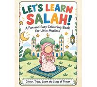 Let's Learn Salah!: A Fun and Easy Colouring Book for Little Muslims