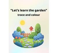 Let's learn the garden - trace and colour: Making learning fun - for ages 3 - 6