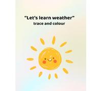 Lets learn the weather - trace and colour: Making learning fun for ages 3 - 6